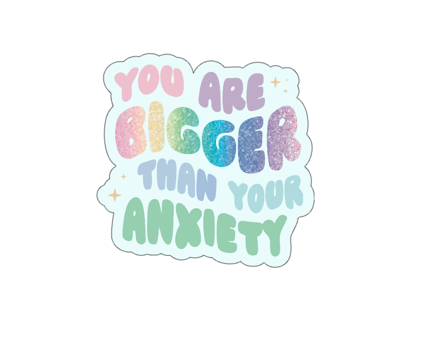 You Are Bigger Than Your Anxiety